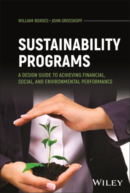Sustainability Programs - A Design Guide to Achieving Financial, Social, and Environmental Performance