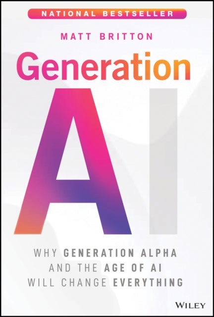 Generation AI - Why Generation Alpha and the Age Of AI Will Change Everything