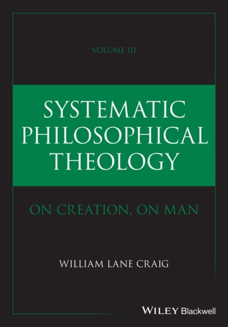 Systematic Philosophical Theology, Volume 3