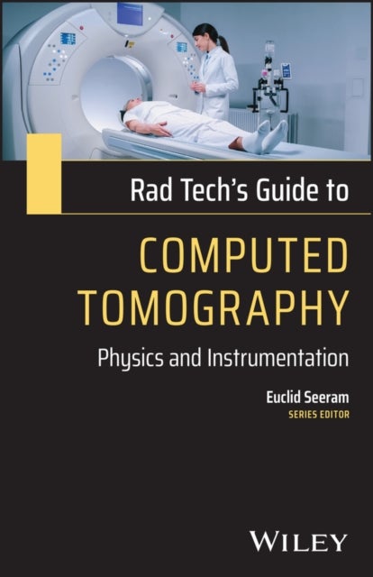 Rad Tech's Guide to Computed Tomography - Physics and Instrumentation