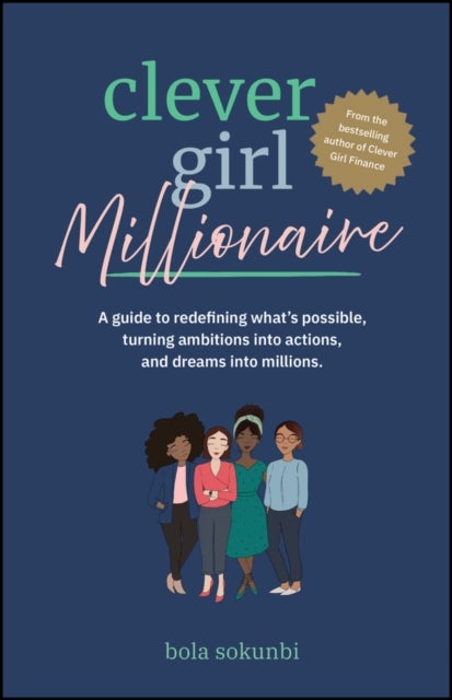 Clever Girl Millionaire - A Guide to Redefining What’s Possible, Turning Ambitions into Actions, and Dreams into Millions