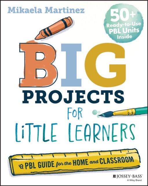 Big Projects for Little Learners - A PBL Guide for the Home and Classroom