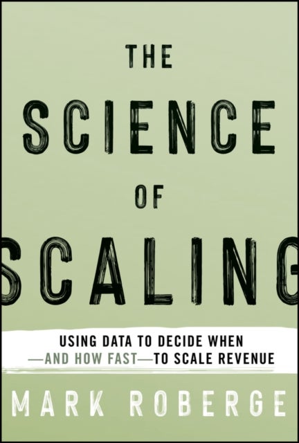 The Science of Scaling - Using Data to Decide When -- and How Fast -- to Scale Revenue
