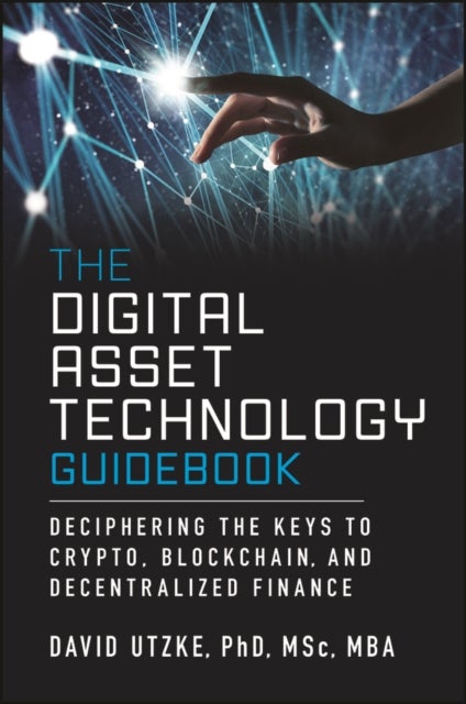 The Digital Asset Technology Guidebook - Deciphering the Keys to Crypto, Blockchain, and Decentralized Finance