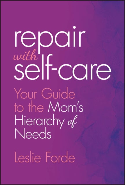 Repair with Self-Care - Your Guide to the Mom's Hierarchy of Needs