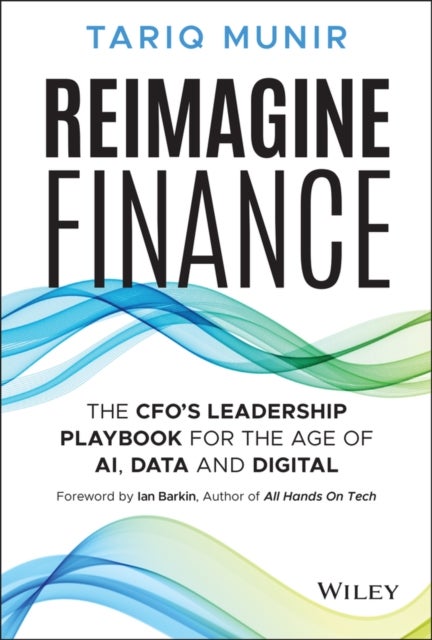 Reimagine Finance - The CFO's Leadership Playbook for the Age of AI, Data, and Digital