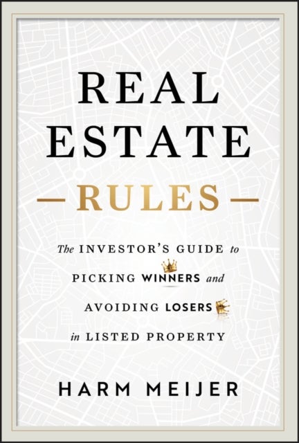 Real Estate Rules - The Investor's Guide to Picking Winners and Avoiding Losers in Listed Property