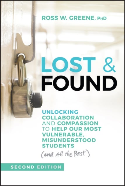 Lost & Found - Unlocking Collaboration and Compassion to Help Our Most Vulnerable, Misunderstood Students (and All the Rest)