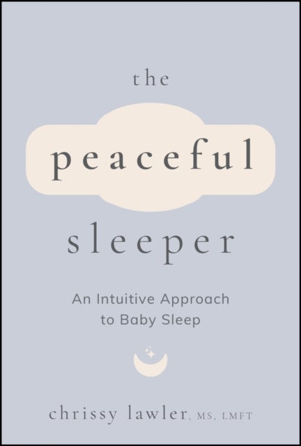 The Peaceful Sleeper - An Intuitive Approach to Baby Sleep