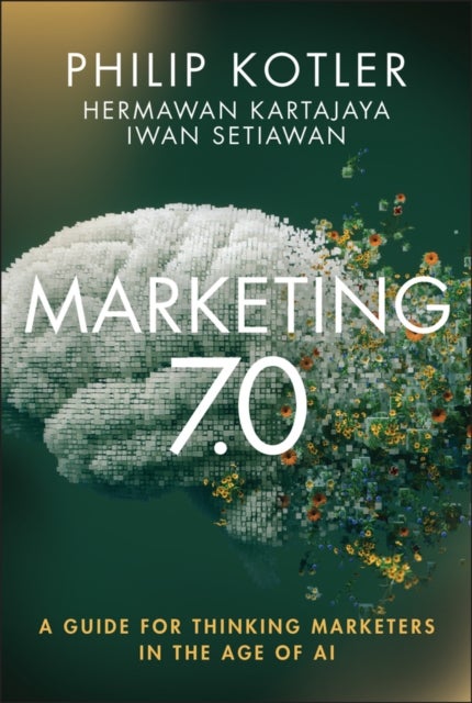 Marketing 7.0 - A Guide for Thinking Marketers in the Age of AI