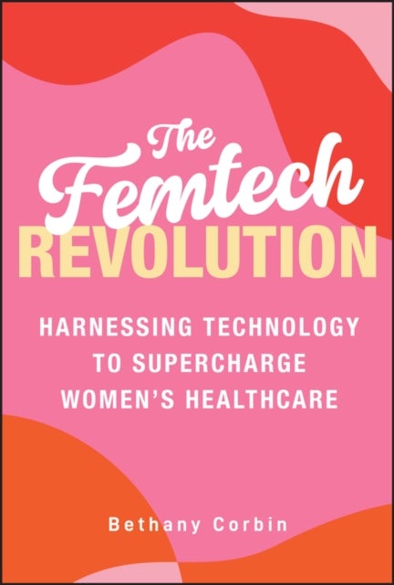 The Femtech Revolution - Harnessing Technology to Supercharge Women's Healthcare