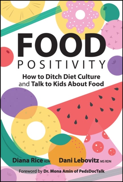Food Positivity - How to Ditch Diet Culture and Talk to Kids About Food