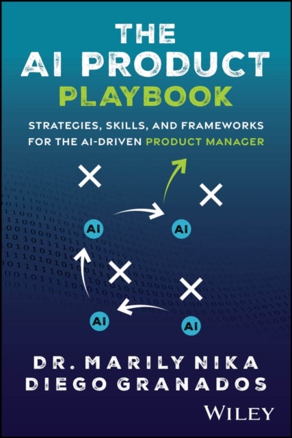 The AI Product Playbook - Strategies, Skills, and Frameworks for the AI-Driven Product Manager