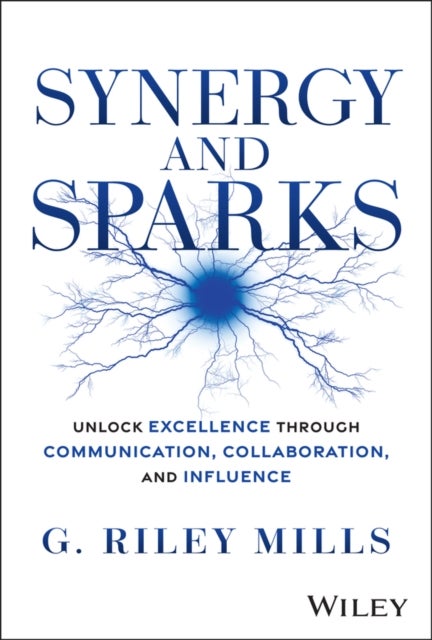 Synergy and Sparks - Unlock Excellence through Communication, Collaboration, and Influence