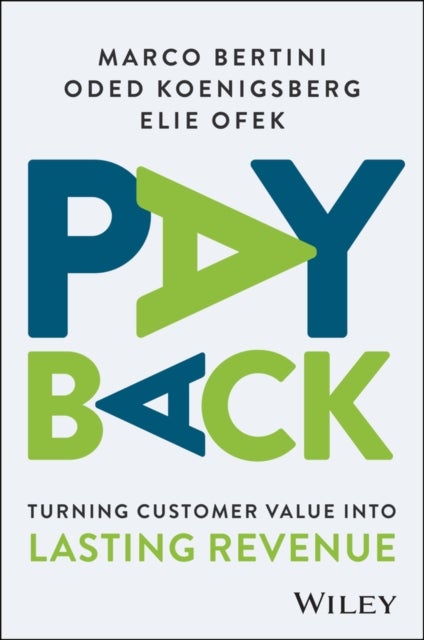 Pay Back - Turning Customer Value Into Lasting Revenue