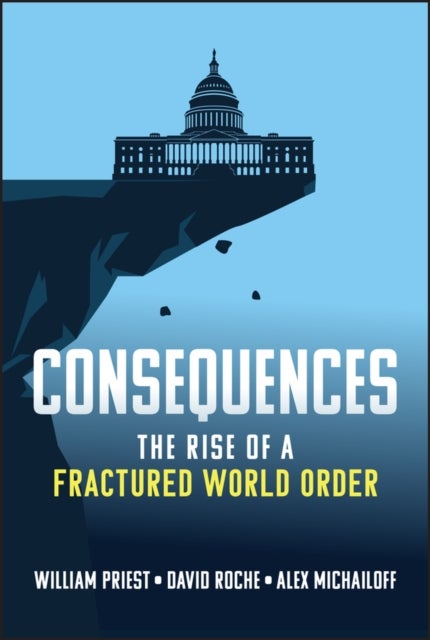Consequences - The Rise of a Fractured World Order