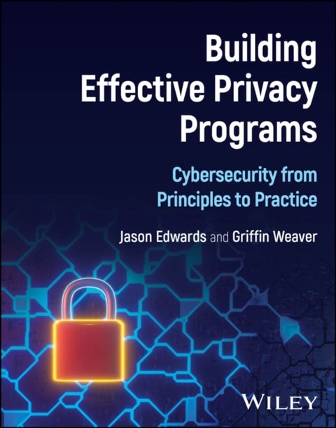 Building Effective Privacy Programs - Cybersecurity from Principles to Practice