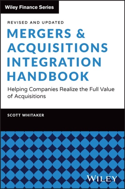 Mergers & Acquisitions Integration Handbook - Helping Companies Realize the Full Value of Acquisitions, Revised and Updated
