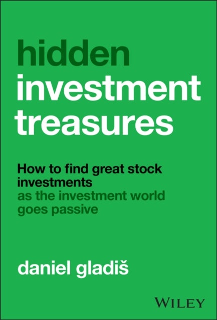 Hidden Investment Treasures - How to Find Great Stock Investments as the Investment World Goes Passive