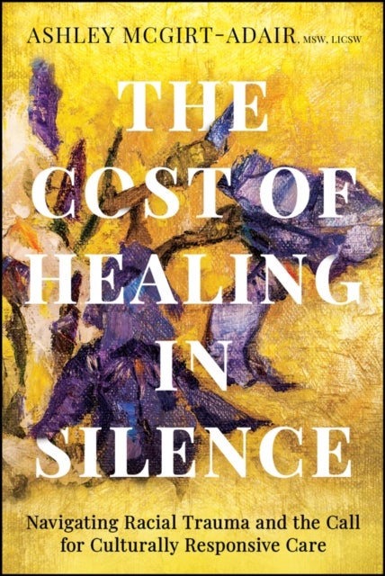 The Cost of Healing in Silence - Navigating Racial Trauma and the Call for Culturally Responsive Care