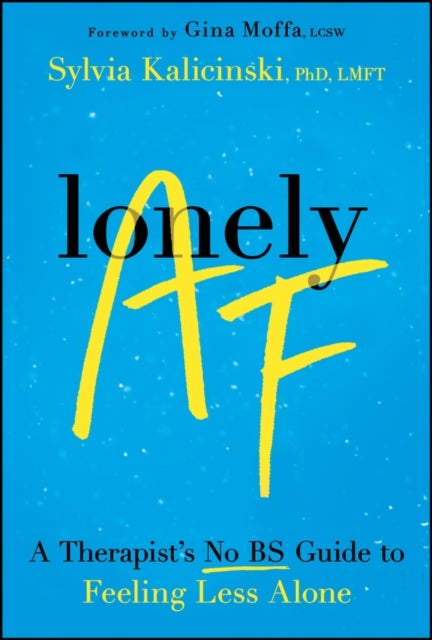 Lonely AF - A Therapist's No-BS Guide to Feeling Less Alone