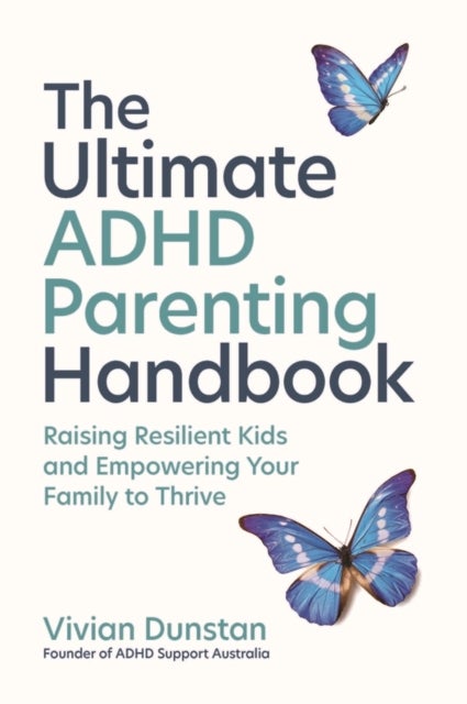 The Ultimate ADHD Parenting Handbook - Empowering Your Family to Thrive