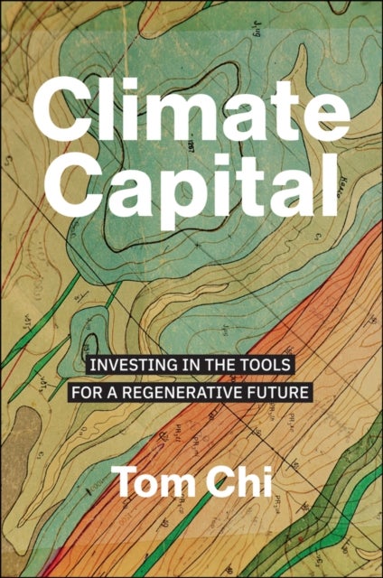 Climate Capital - Investing in the Tools for a Regenerative Future