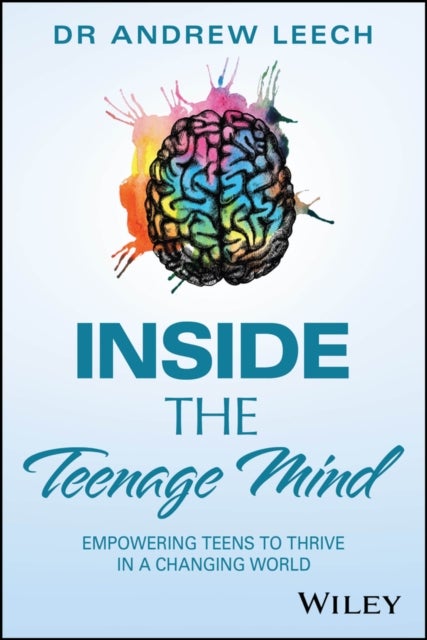 Inside the Teenage Mind - Empowering Teens to Thrive in a Changing World