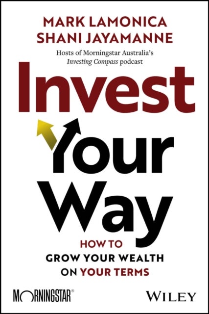 Invest Your Way - How to Grow Your Wealth on Your Terms