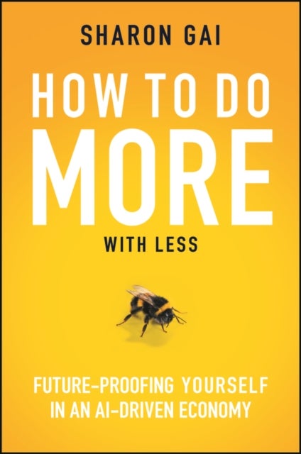 How to Do More with Less - Future-Proofing Yourself in an AI-driven Economy