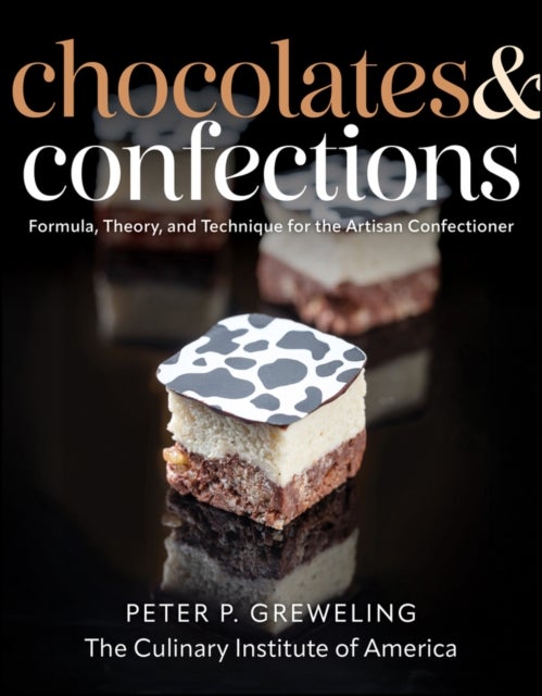 Chocolates and Confections - Formula, Theory, and Technique for the Artisan Confectioner