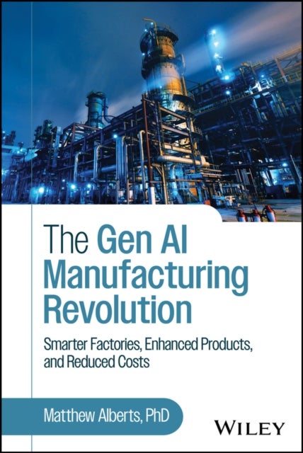 The Gen AI Manufacturing Revolution - Smarter Factories, Enhanced Products, and Reduced Costs