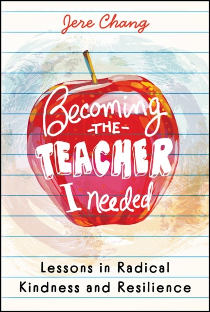 Becoming the Teacher I Needed: Lessons in Radical Kindness and Resilience