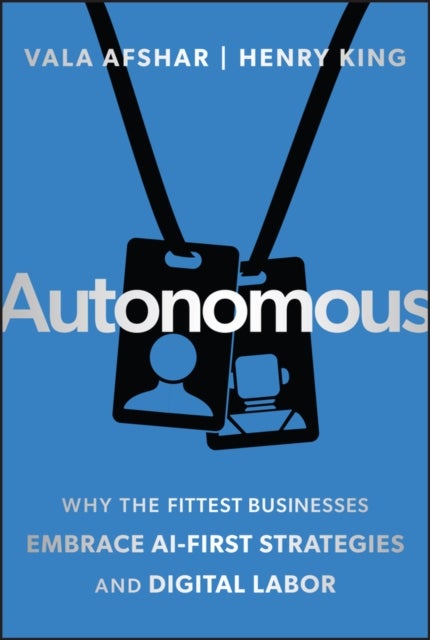 Autonomous - Why the Fittest Businesses Embrace AI-First Strategies and Digital Labor