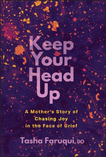 Keep Your Head Up - A Mother's Story of Chasing Joy in the Face of Grief