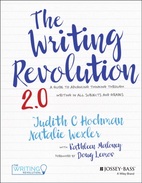The Writing Revolution 2.0 - A Guide to Advancing Thinking Through Writing in All Subjects and Grades