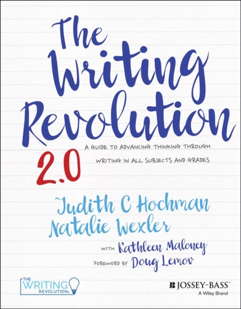 The Writing Revolution 2.0 - A Guide to Advancing Thinking Through Writing in All Subjects and Grades