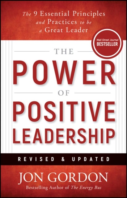 The Power of Positive Leadership, Revised & Updated - The 9 Essential Principles and Practices to Be a Great Leader
