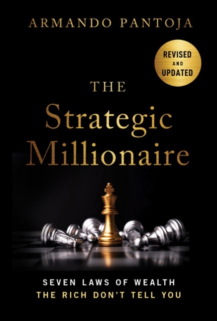 The Strategic Millionaire, Expanded Edition - Seven Laws of Wealth the Rich Don't Tell You