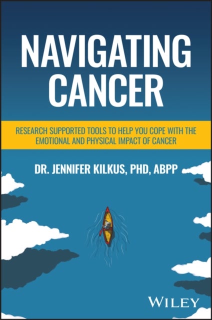 Navigating Cancer - Research Supported Tools to Help You Cope with the Emotional and Physical Impact of Cancer
