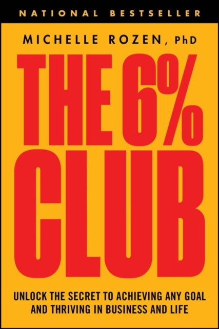 The 6% Club - Unlock the Secret to Achieving Any Goal and Thriving in Business and Life