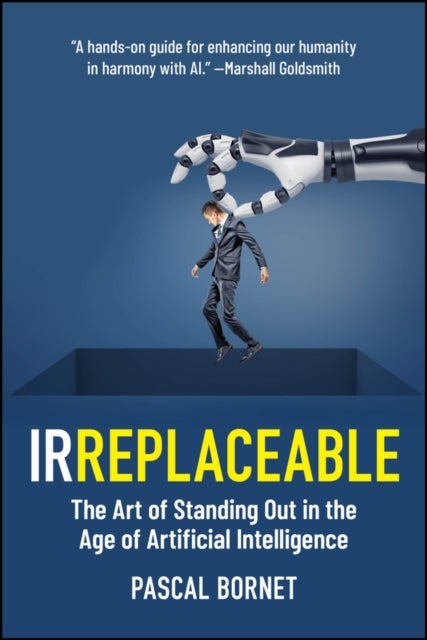 IRREPLACEABLE - The Art of Standing Out in the Age of Artificial Intelligence