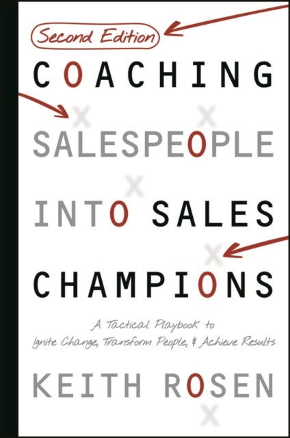 Coaching Salespeople Into Sales Champions - A Tactical Playbook to Ignite Change, Transform People, and Achieve Results