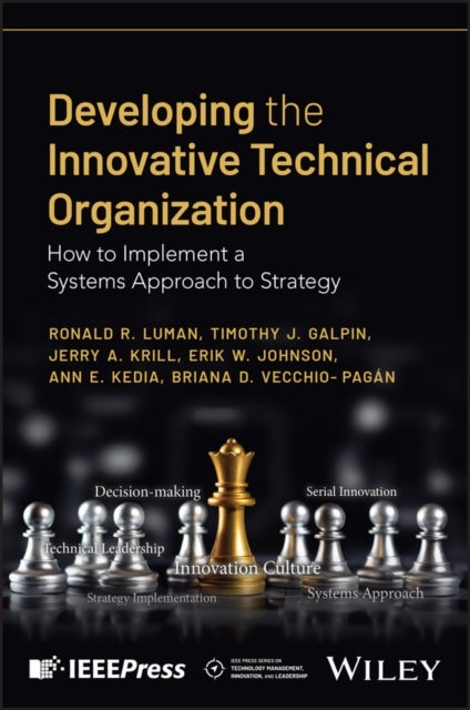 Developing the Innovative Technical Organization - How to Implement a Systems Approach to Strategy