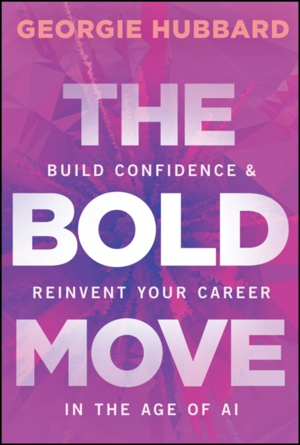 The Bold Move - Build Confidence & Reinvent Your Career in the Age of AI