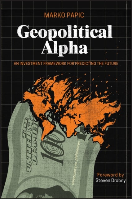 Geopolitical Alpha - An Investment Framework for Predicting the Future