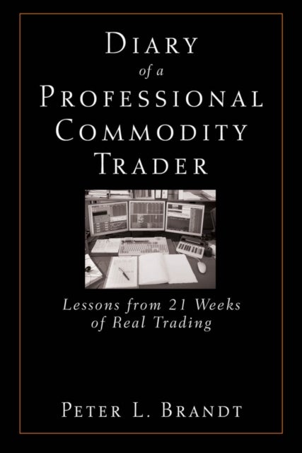 Diary of a Professional Commodity Trader - Lessons from 21 Weeks of Real Trading