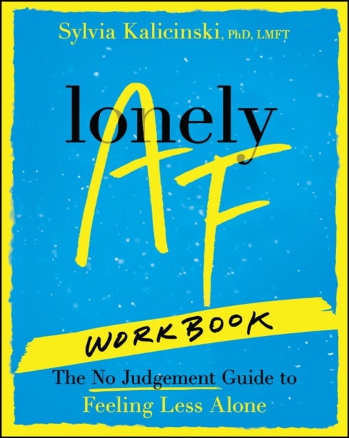 Lonely AF Workbook - The No-Judgment Guide to Feeling Less Alone