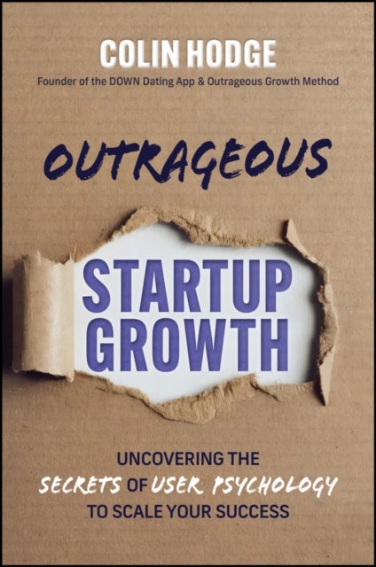 Outrageous Startup Growth - Uncovering the Secrets of User Psychology to Scale Your Success