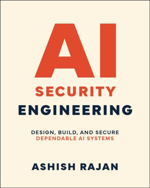 AI Security Engineering - Design, Build, and Secure Dependable AI Systems